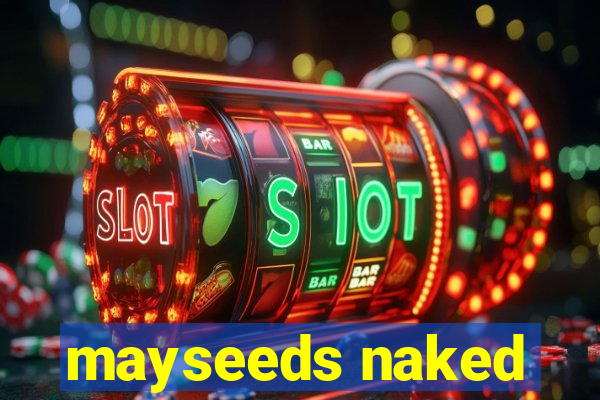 mayseeds naked